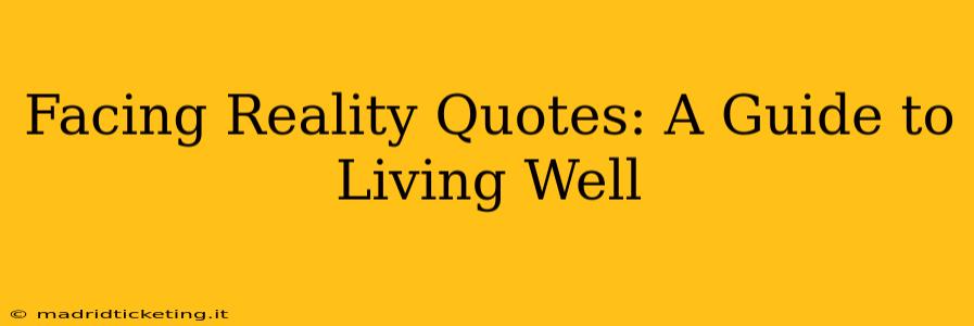 Facing Reality Quotes: A Guide to Living Well