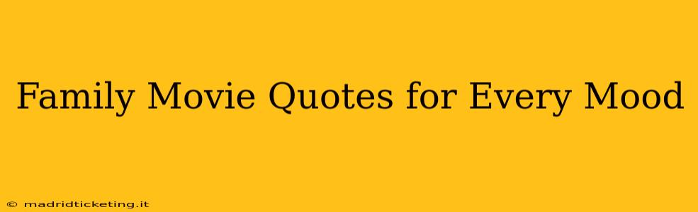 Family Movie Quotes for Every Mood