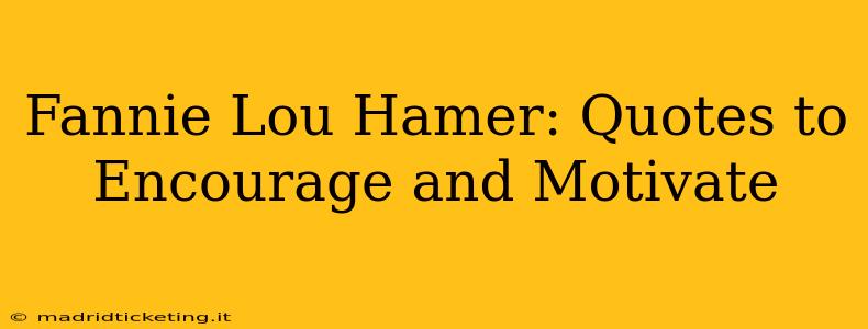 Fannie Lou Hamer: Quotes to Encourage and Motivate