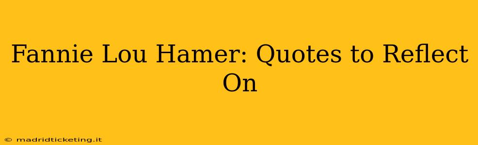 Fannie Lou Hamer: Quotes to Reflect On