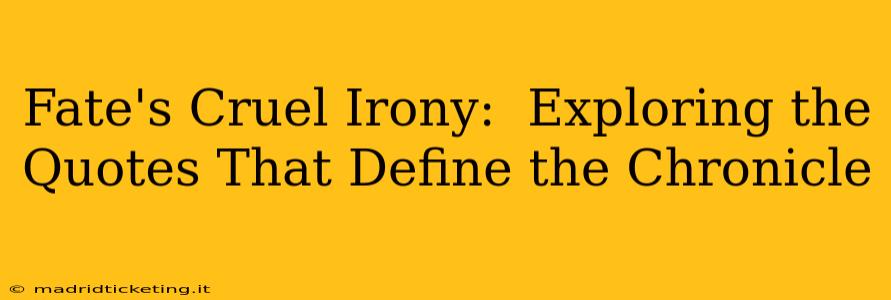 Fate's Cruel Irony:  Exploring the Quotes That Define the Chronicle
