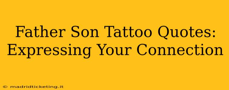 Father Son Tattoo Quotes: Expressing Your Connection