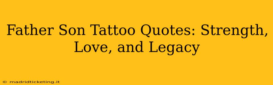 Father Son Tattoo Quotes: Strength, Love, and Legacy