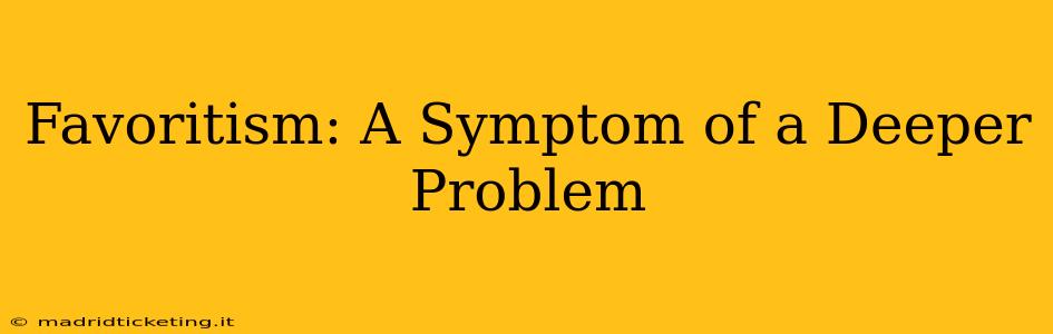 Favoritism: A Symptom of a Deeper Problem