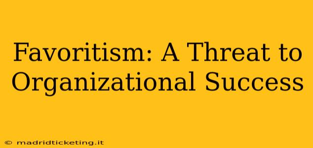 Favoritism: A Threat to Organizational Success
