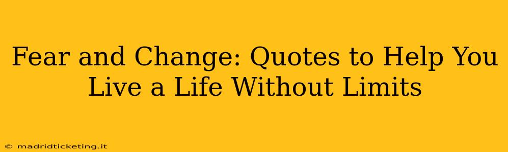 Fear and Change: Quotes to Help You Live a Life Without Limits
