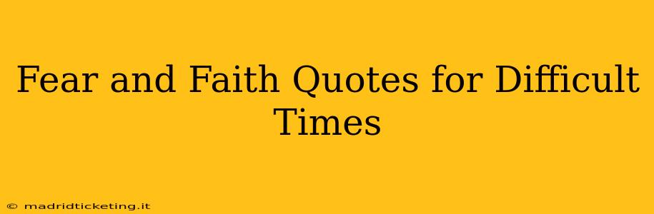 Fear and Faith Quotes for Difficult Times