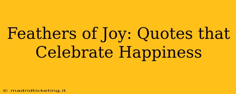 Feathers of Joy: Quotes that Celebrate Happiness