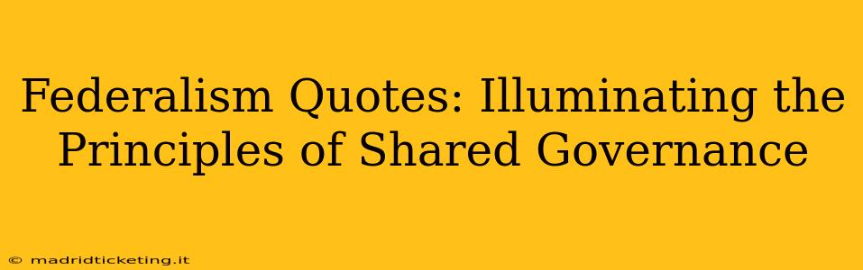 Federalism Quotes: Illuminating the Principles of Shared Governance