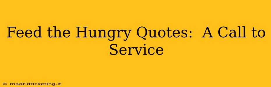 Feed the Hungry Quotes:  A Call to Service