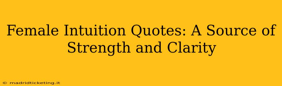 Female Intuition Quotes: A Source of Strength and Clarity