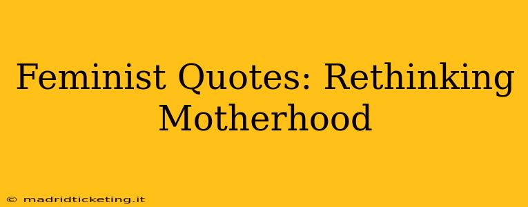 Feminist Quotes: Rethinking Motherhood