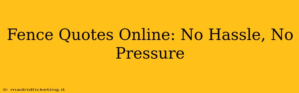 Fence Quotes Online: No Hassle, No Pressure