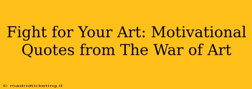 Fight for Your Art: Motivational Quotes from The War of Art