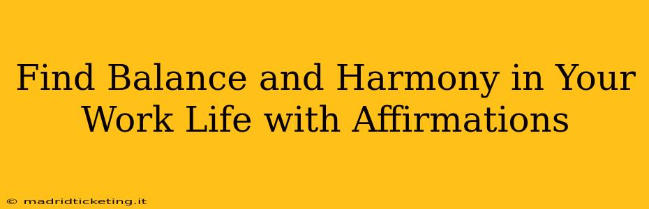 Find Balance and Harmony in Your Work Life with Affirmations