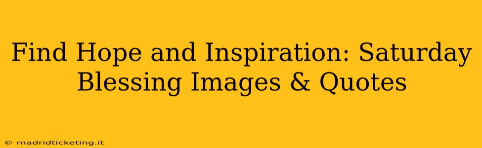 Find Hope and Inspiration: Saturday Blessing Images & Quotes