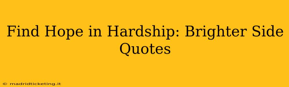 Find Hope in Hardship: Brighter Side Quotes