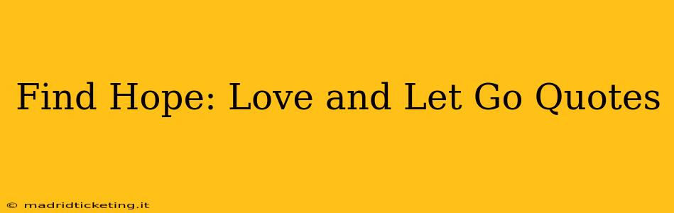 Find Hope: Love and Let Go Quotes