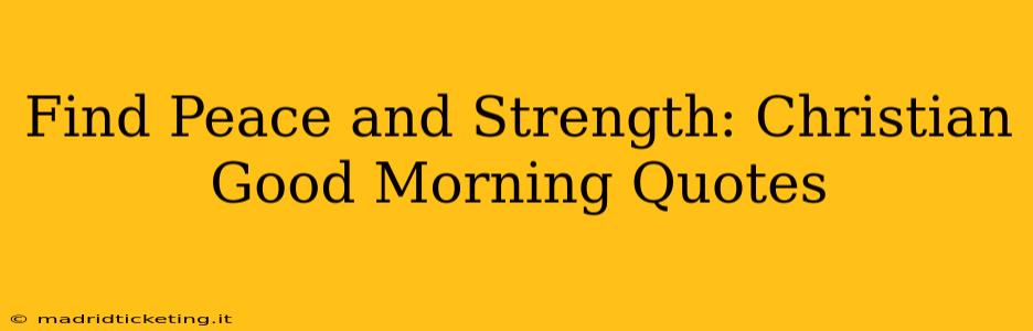 Find Peace and Strength: Christian Good Morning Quotes