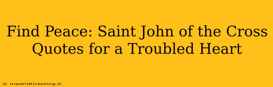 Find Peace: Saint John of the Cross Quotes for a Troubled Heart