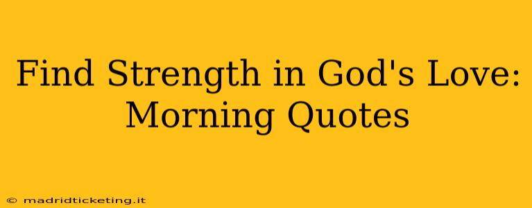 Find Strength in God's Love: Morning Quotes