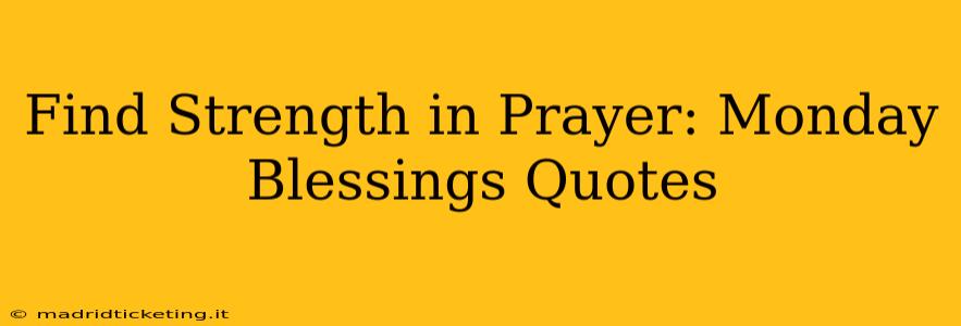 Find Strength in Prayer: Monday Blessings Quotes