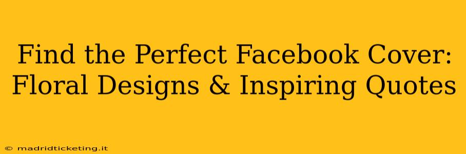 Find the Perfect Facebook Cover: Floral Designs & Inspiring Quotes