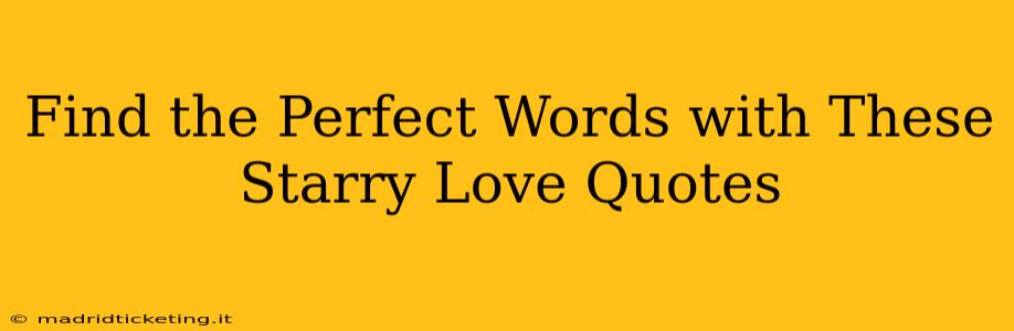 Find the Perfect Words with These Starry Love Quotes