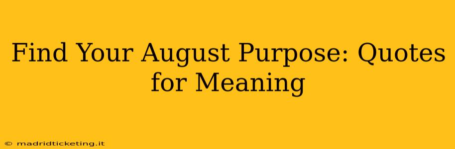 Find Your August Purpose: Quotes for Meaning