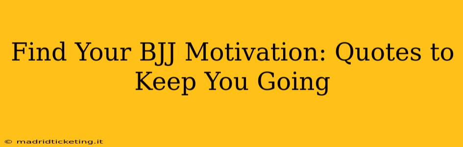 Find Your BJJ Motivation: Quotes to Keep You Going