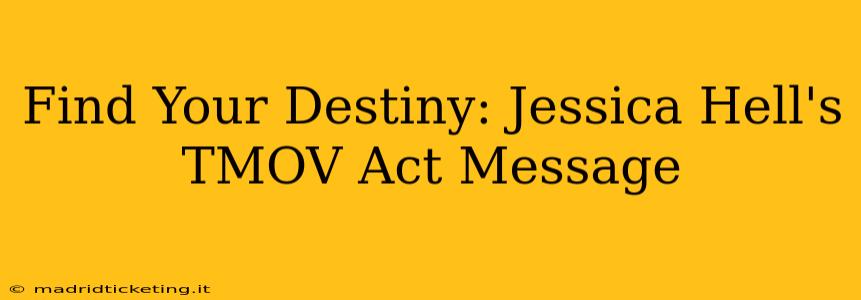 Find Your Destiny: Jessica Hell's TMOV Act Message