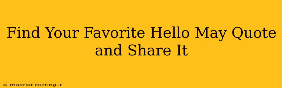 Find Your Favorite Hello May Quote and Share It