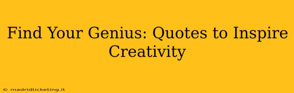 Find Your Genius: Quotes to Inspire Creativity