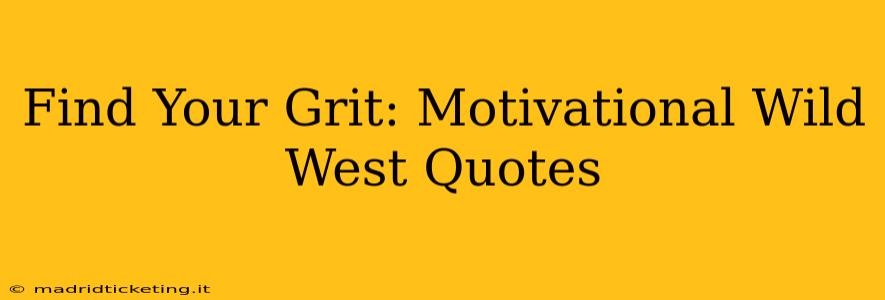 Find Your Grit: Motivational Wild West Quotes
