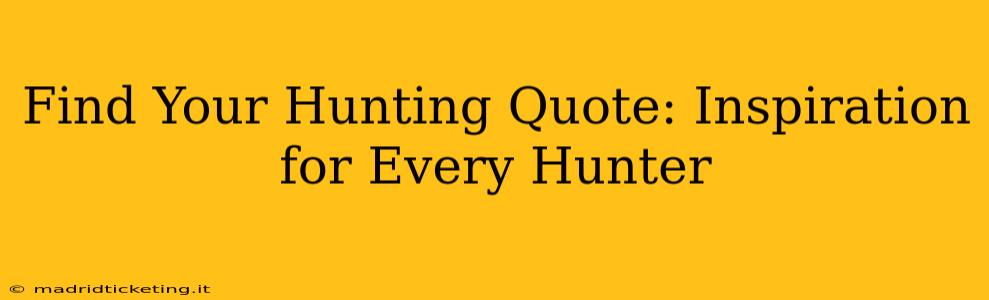 Find Your Hunting Quote: Inspiration for Every Hunter