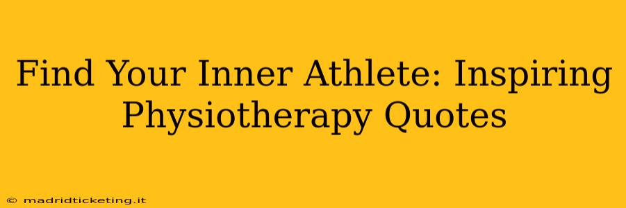 Find Your Inner Athlete: Inspiring Physiotherapy Quotes