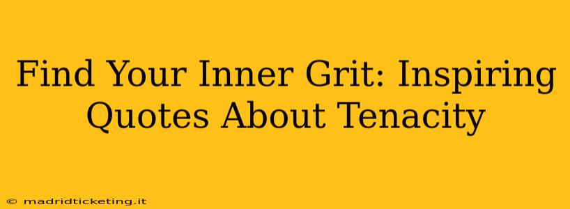 Find Your Inner Grit: Inspiring Quotes About Tenacity