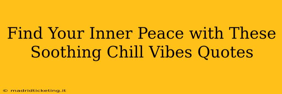 Find Your Inner Peace with These Soothing Chill Vibes Quotes