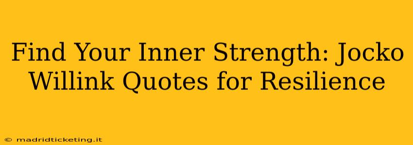 Find Your Inner Strength: Jocko Willink Quotes for Resilience