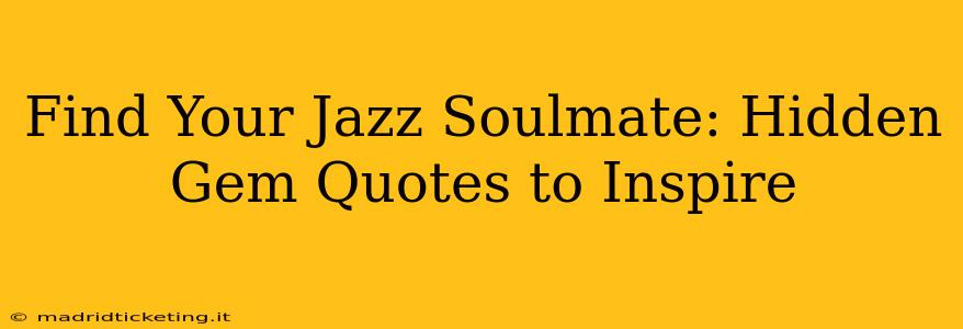 Find Your Jazz Soulmate: Hidden Gem Quotes to Inspire