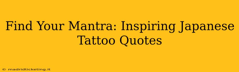 Find Your Mantra: Inspiring Japanese Tattoo Quotes
