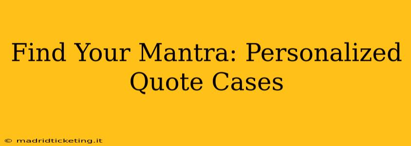 Find Your Mantra: Personalized Quote Cases