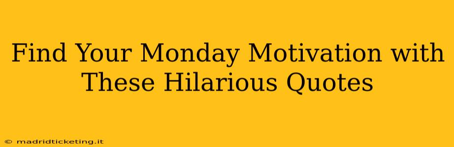 Find Your Monday Motivation with These Hilarious Quotes