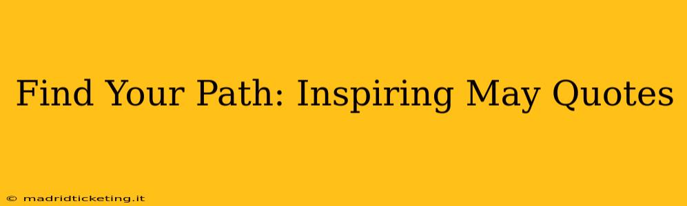 Find Your Path: Inspiring May Quotes
