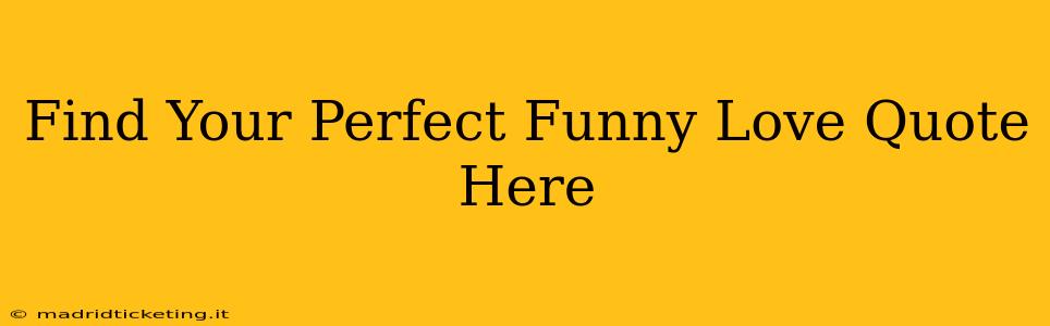 Find Your Perfect Funny Love Quote Here