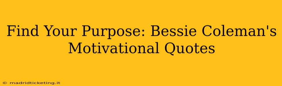 Find Your Purpose: Bessie Coleman's Motivational Quotes