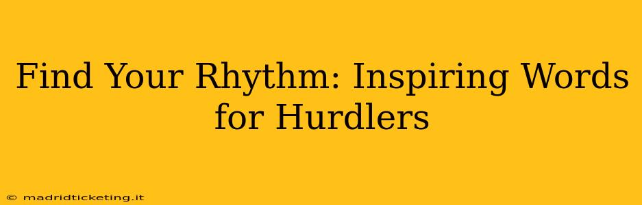 Find Your Rhythm: Inspiring Words for Hurdlers
