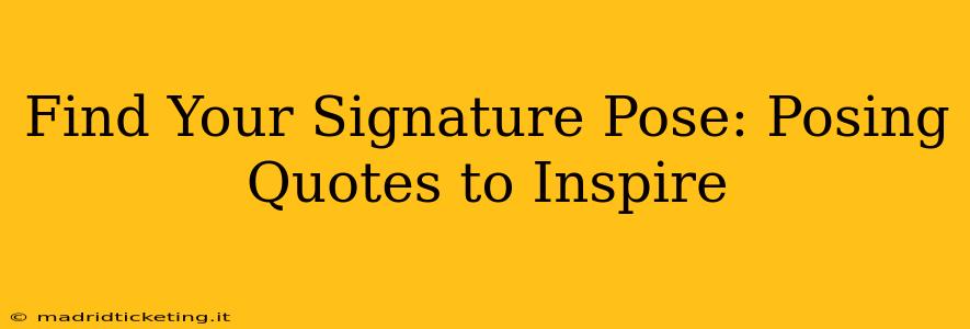 Find Your Signature Pose: Posing Quotes to Inspire