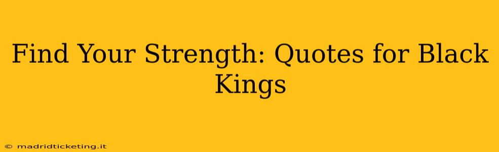 Find Your Strength: Quotes for Black Kings