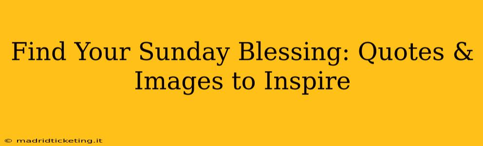 Find Your Sunday Blessing: Quotes & Images to Inspire